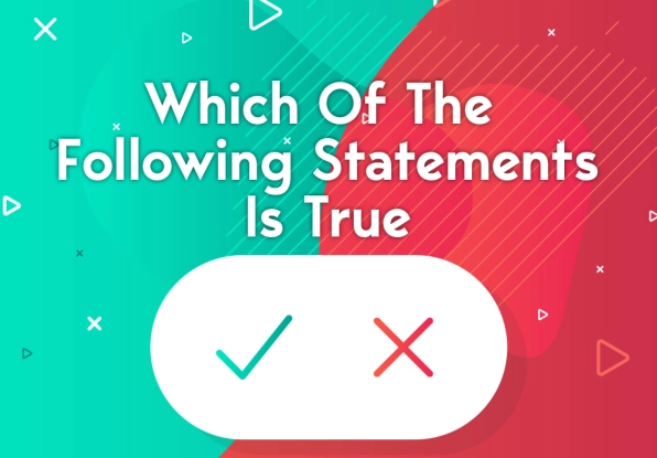 5 Powerful Reasons ‘Which of the Following Statements Is True?’ Is More Than Just a Test Question